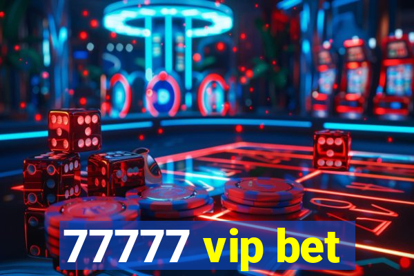 77777 vip bet